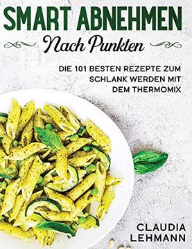 portada Smart Abnehmen Nach Punkten: Die 101 Besten Rezepte zum Schlank Werden mit dem Thermomix (in German)