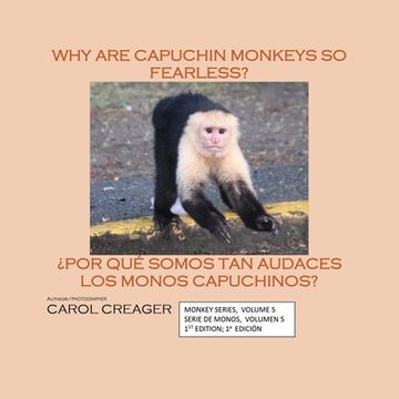 portada Why Are Capuchin Monkeys So Fearless: Monkey Series, Volume 5 Serie De Monos, Volumen 5 1st Edition; 1a Edición (in English)