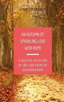 portada An Autumn of Sparkling Love with Rumi: A Selected Collection of 100+ Love Poems of Jalaluddin Rumi (en Inglés)