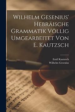 portada Wilhelm Gesenius' Hebräische Grammatik Völlig Umgearbeitet von e. Kautzsch (en Alemán)