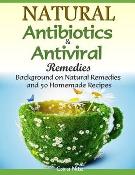 portada Natural Antibiotics & Antiviral Remedies: Background on Natural Remedies and 50 Homemade Recipes (in English)