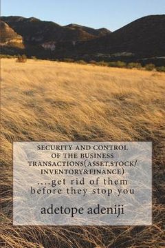 portada security and control of the business transactions(asset, stock/inventory&finance): ....get rid of them before they stop you (en Inglés)