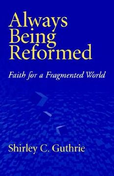 portada always being reformed: faith for a fragmented world (en Inglés)