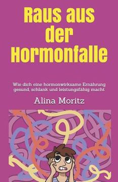 portada Raus Aus Der Hormonfalle: Wie Dich Eine Hormonwirksame Ernährung Gesund, Schlank Und Leistungsfähig Macht (en Alemán)