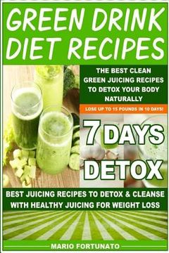 portada Green Drink Diet Recipes: The Best Clean Green Juicing Recipes to Detox Your Body Naturally (en Inglés)