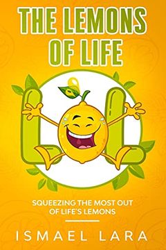 portada The Lemons of Life: Squeezing the Most out of Life'S Lemons (en Inglés)