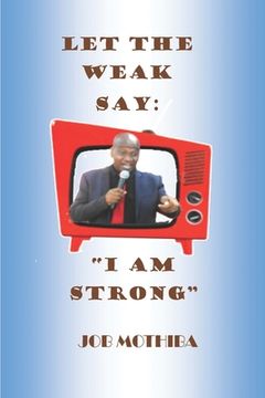 portada Let The Weak Say: "I Am Strong" (en Inglés)