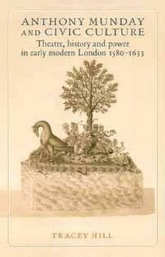 portada Anthony Munday and Civic Culture: Theatre, History and Power in Early Modern London 1580-1633: History, Power and Representation in Early Modern London, 1580-1633 (en Inglés)