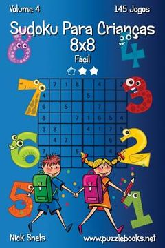 portada Sudoku Para Crianças 8x8 - Fácil - Volume 4 - 145 Jogos (en Portugués)