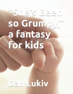 portada "She's Been so Grumpy," a fantasy for kids (en Inglés)