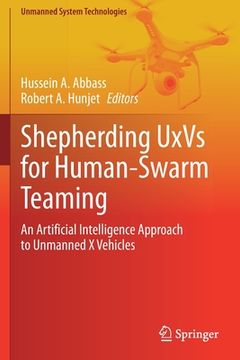 portada Shepherding Uxvs for Human-Swarm Teaming: An Artificial Intelligence Approach to Unmanned X Vehicles (en Inglés)