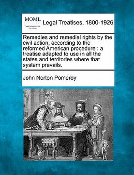 portada remedies and remedial rights by the civil action, according to the reformed american procedure: a treatise adapted to use in all the states and territ (in English)