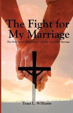 portada The Fight for My Marriage: The Holy Spirit's Revelations It's Not About the Marriage (en Inglés)