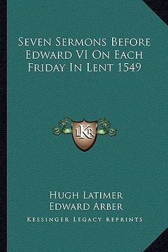 portada seven sermons before edward vi on each friday in lent 1549 (en Inglés)