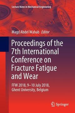 portada Proceedings of the 7th International Conference on Fracture Fatigue and Wear: Ffw 2018, 9-10 July 2018, Ghent University, Belgium