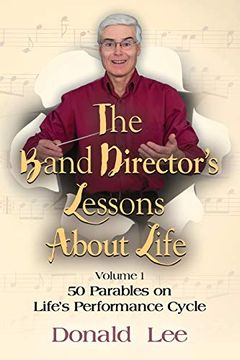 portada The Band Director's Lessons About Life: Volume 1: 50 Parables on Life's Performance Cycle (in English)