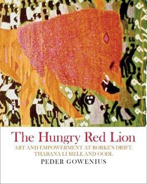 portada The Hungry red Lion: Art and Empowerment at Rorke's Drift, Thabana li Mele and Oodi (en Inglés)