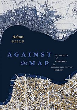 portada Against the Map: The Politics of Geography in Eighteenth-Century Britain (in English)