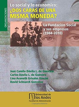 portada Lo Social y lo Económico: Dos Caras de una Misma Moneda? La Fundación Social y sus Empresas (1984-2010) (in Spanish)