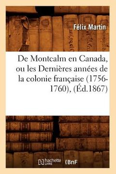 portada de Montcalm En Canada, Ou Les Dernières Années de la Colonie Française (1756-1760), (Éd.1867) (en Francés)