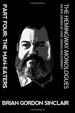 portada The Hemingway Monologues  An Epic Drama Of Love, Genius and Eternity: Part Four:  The Man-eaters: Volume 4