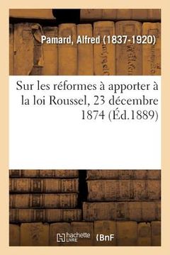 portada Sur Les Réformes À Apporter À La Loi Roussel, 23 Décembre 1874: Concernant La Protection Des Enfants Du Premier Âge
