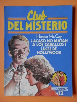 Libro Club del Misterio. Nº 13. ¿Acaso no matan a los caballos? Luces de  Hollywood, Horace McCoy, ISBN 48136278. Comprar en Buscalibre