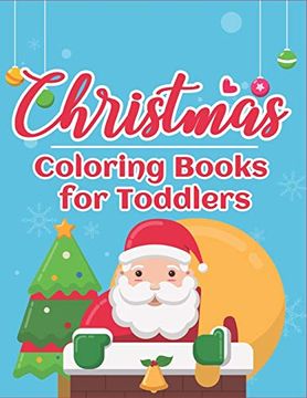 portada Christmas Coloring Books for Toddlers: 70+ Santa Coloring Book for Toddlers With Reindeer, Snowman, Santa Claus, Christmas Trees and More! (Countdown to Christmas Book) (en Inglés)