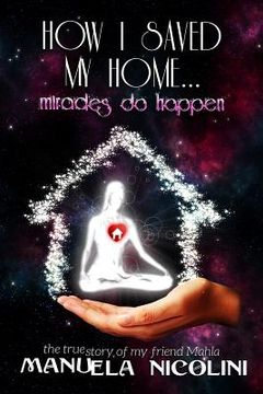 portada How I saved my Home... Miracles do happen (en Inglés)