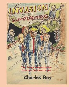 portada Invasion of the Swamp Creatures: The Trump Administration from One Cartoonist's Pen (en Inglés)