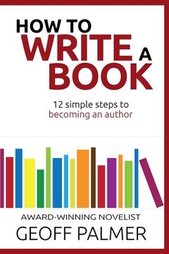 portada How to Write a Book: 12 Simple Steps to Becoming an Author (en Inglés)