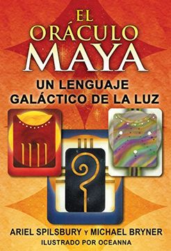 portada El Oraculo Maya / the Mayan Oracle,Un Lenguaje Galactico de la luz / a Galactic Language of Light