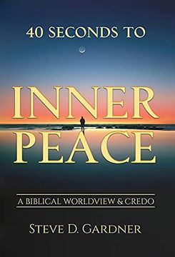 portada 40 Seconds to Inner Peace: A Biblical Worldview & Credo (en Inglés)