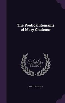 portada The Poetical Remains of Mary Chalenor (in English)