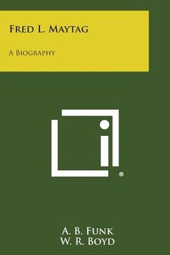 portada Fred L. Maytag: A Biography (en Inglés)
