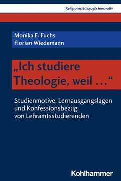 portada Ich Studiere Theologie, Weil ...: Studienmotive, Lernausgangslagen Und Konfessionsbezug Von Lehramtsstudierenden (en Alemán)
