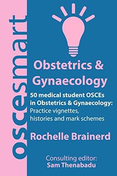 portada Oscesmart - 50 Medical Student Osces in Obstetrics & Gynaecology: Vignettes, Histories and Mark Schemes for Your Finals. (en Inglés)