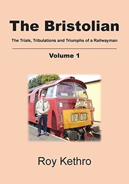 portada The Bristolian Volume 1: The Trials, Tribulations and Triumphs of a Railwayman (en Inglés)