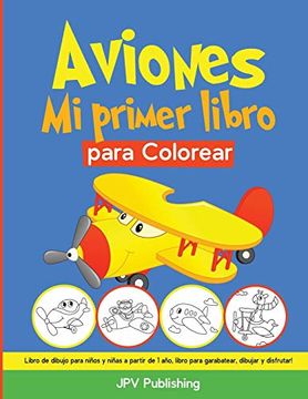 portada Aviones mi Primer Libro Para Colorear: Libro de Dibujo Para Niños y Niñas a Partir de 1 Año, Libro Para Garabatear, Dibujar y Disfrutar!