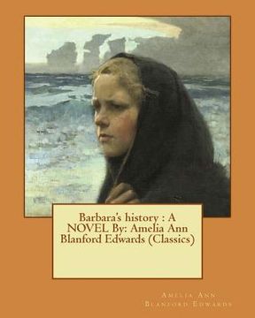 portada Barbara's history: A NOVEL By: Amelia Ann Blanford Edwards (Classics) (en Inglés)