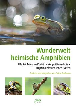 portada Wunderwelt Heimische Amphibien: Alle 20 Arten im Porträt, Amphibienschutz, Amphibienfreundlicher Garten (en Alemán)