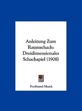 portada Anleitung Zum Raumschach: Dreidimensionales Schachspiel (1908) (en Alemán)