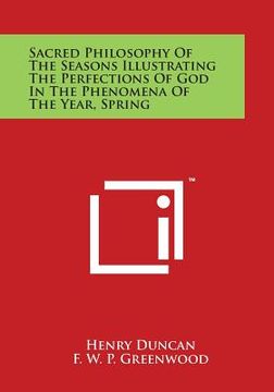 portada Sacred Philosophy of the Seasons Illustrating the Perfections of God in the Phenomena of the Year, Spring (en Inglés)