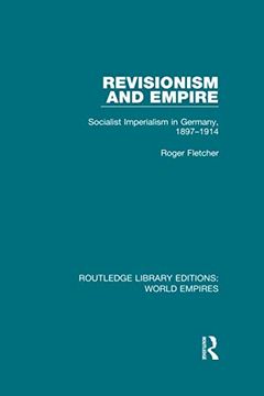 portada Revisionism and Empire: Socialist Imperialism in Germany, 1897-1914 (in English)