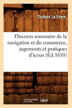 portada Discours Sommaire de la Navigation Et Du Commerce, Jugements Et Pratiques d'Iceux, (Éd.1650) (en Francés)