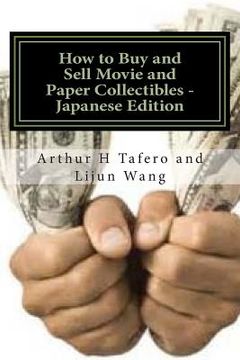 portada How to Buy and Sell Movie and Paper Collectibles - Japanese Edition: Bonus! Buy This Book and Get a Free Price Guide for the Above! (en Japonés)