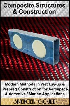 portada Composite Structures & Construction: : Modern Methods In Wet Lay-up & Prepreg Construction for Aerospace / Automotive / Marine Applications (en Inglés)