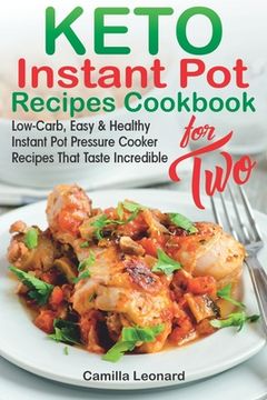portada KETO INSTANT POT RECIPES COOKBOOK for TWO: Low-Carb, Easy and Healthy Instant Pot Pressure Cooker Recipes That Taste Incredible (en Inglés)