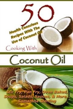 portada Cooking With Coconut Oil - 50 Health Conscious Recipes With The Use Of Coconut Oil - Stir Fry, Pan Fry, Oven Baked, Soups, Salads, Sauces & More... (Coconut Oil, Recipe Junkies, Low Carb) (Volume 2)