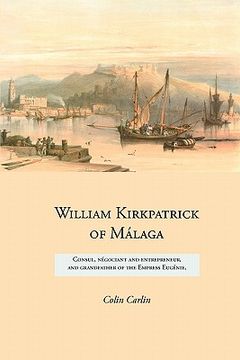 portada william kirkpatrick of m laga: consul, n gociant and entrepreneur, and grandfather of the empress eug nie (in English)